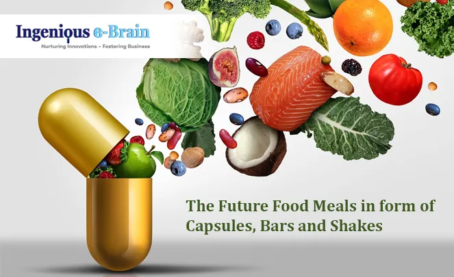 The Future Food: Meals in form of Capsules, Bars and Shakes