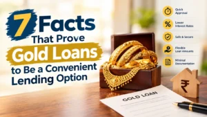 7 Facts That Prove Gold Loans to Be a Convenient Lending Option